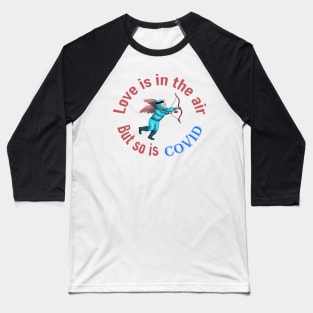 Love is in the air but so is covid Baseball T-Shirt